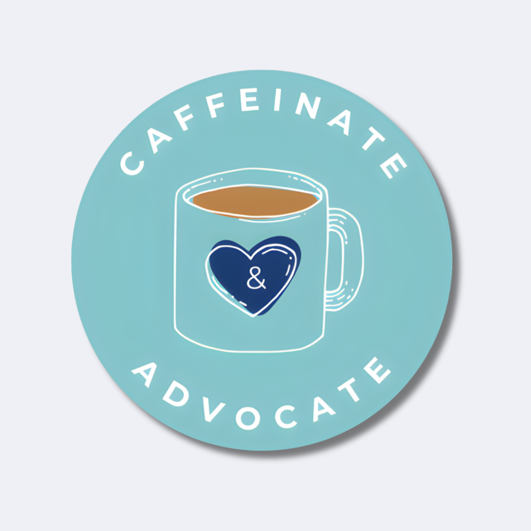 Caffeinate and Advocate Sticker