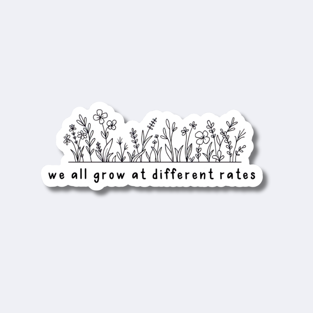 We All Grow at Different Rates Sticker