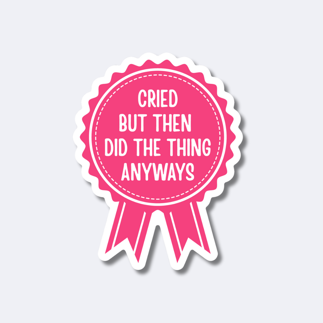 Cried But Did The Thing Anyways Sticker