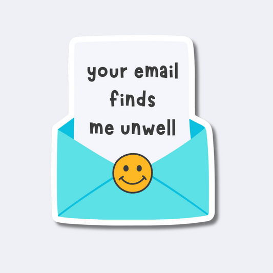 Your Email Finds Me Unwell Sticker