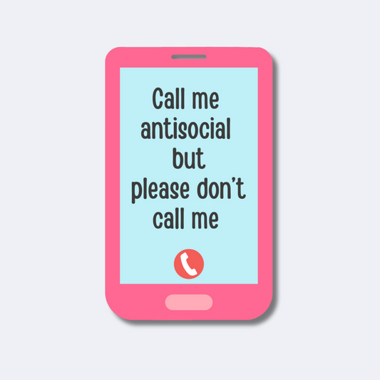 Call Me Antisocial But Please Don't Call Me Sticker