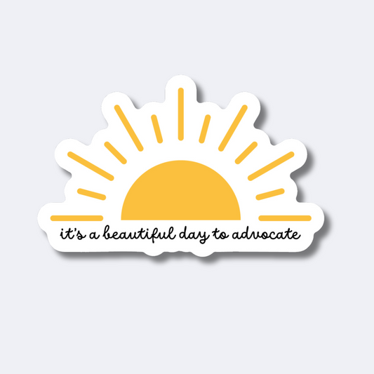 It's a Beautiful Day to Advocate Sticker