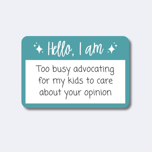 Too Busy Advocating for My Kids Sticker