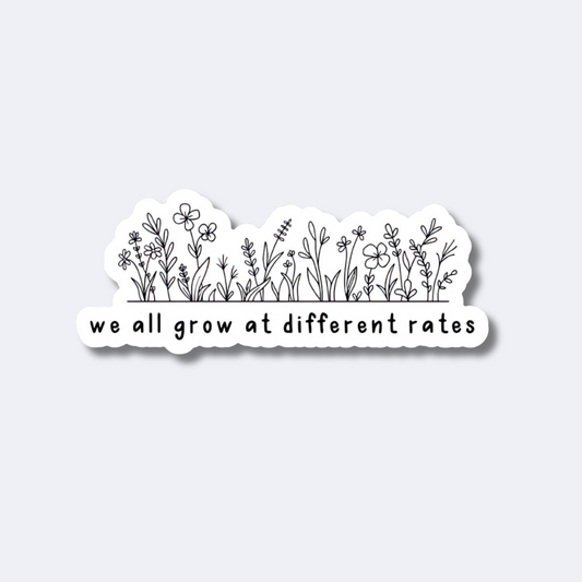 We All Grow at Different Rates Sticker