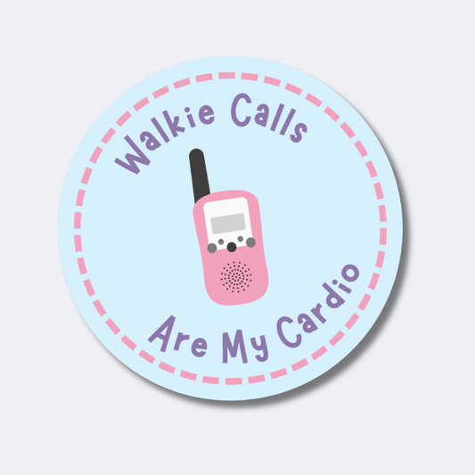 Walkie Calls are My Cardio Sticker