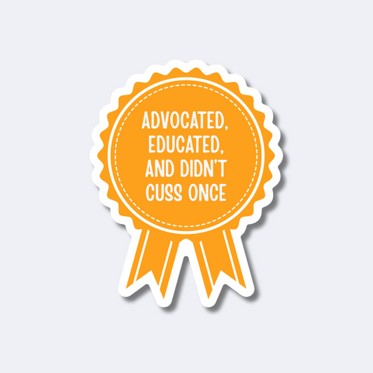 Advocated Educated and Didn't Cuss Once Sticker