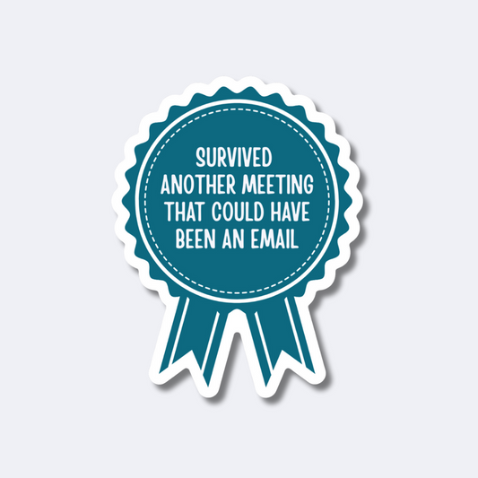 Survived Another Meeting That Could Have Been an Email Sticker